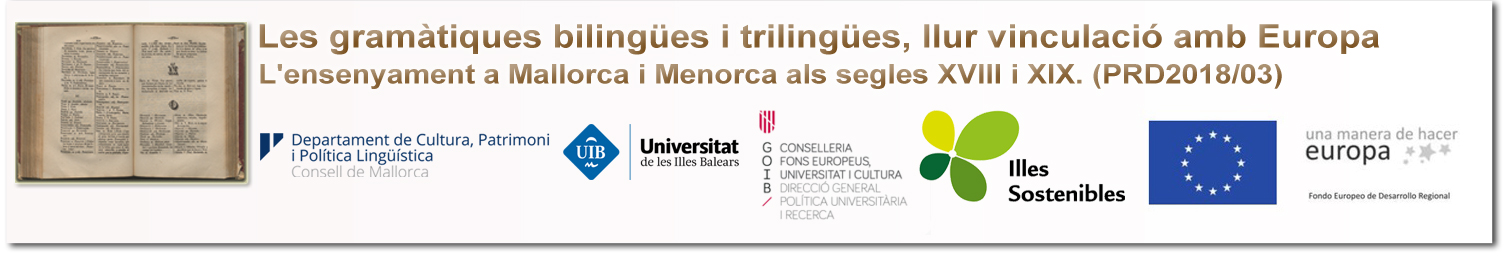 Les gramàtiques bilingües i trilingües, llur vinculació amb Europa. L'ensenyament a Mallorca i Menorca als segles XVIII i XIX. (PRD2018/03)